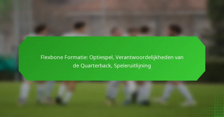 Flexbone Formatie: Optiespel, Verantwoordelijkheden van de Quarterback, Speleruitlijning