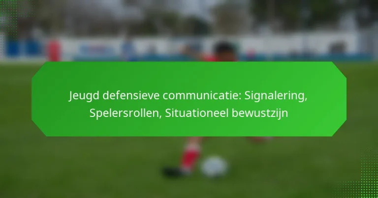 Jeugd defensieve communicatie: Signalering, Spelersrollen, Situationeel bewustzijn