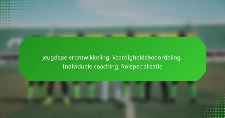 Jeugdspelerontwikkeling: Vaardigheidsbeoordeling, Individuele coaching, Rolspecialisatie