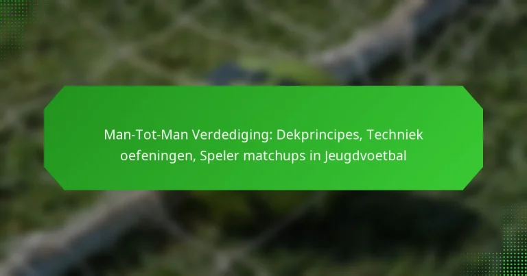 Man-Tot-Man Verdediging: Dekprincipes, Techniek oefeningen, Speler matchups in Jeugdvoetbal