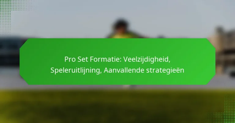 Pro Set Formatie: Veelzijdigheid, Speleruitlijning, Aanvallende strategieën