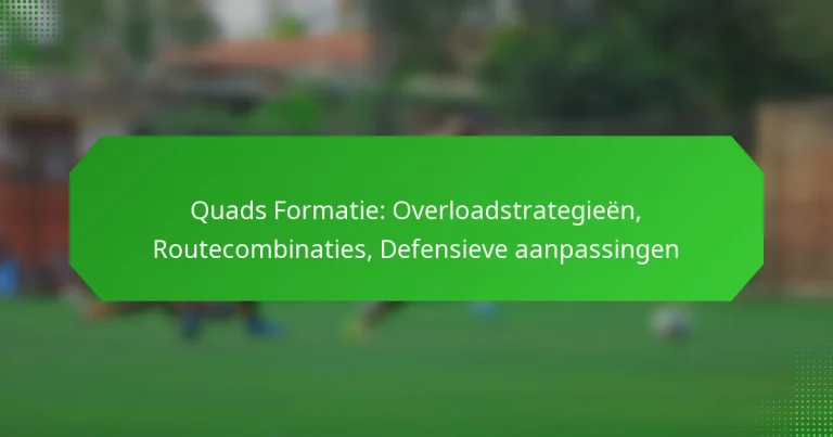 Quads Formatie: Overloadstrategieën, Routecombinaties, Defensieve aanpassingen