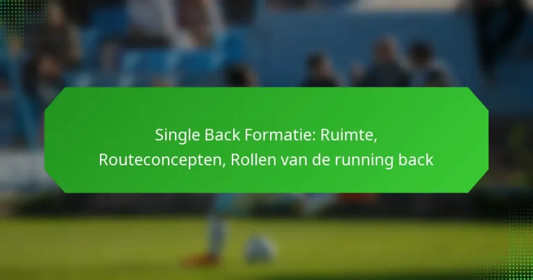 Single Back Formatie: Ruimte, Routeconcepten, Rollen van de running back