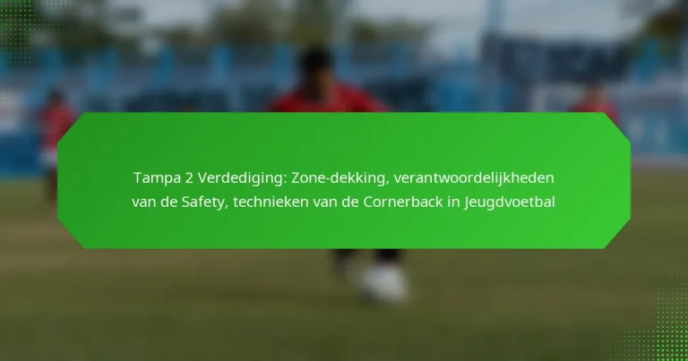 Tampa 2 Verdediging: Zone-dekking, verantwoordelijkheden van de Safety, technieken van de Cornerback in Jeugdvoetbal