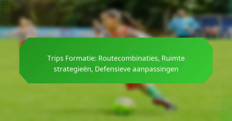 Trips Formatie: Routecombinaties, Ruimte strategieën, Defensieve aanpassingen