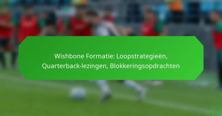 Wishbone Formatie: Loopstrategieën, Quarterback-lezingen, Blokkeringsopdrachten