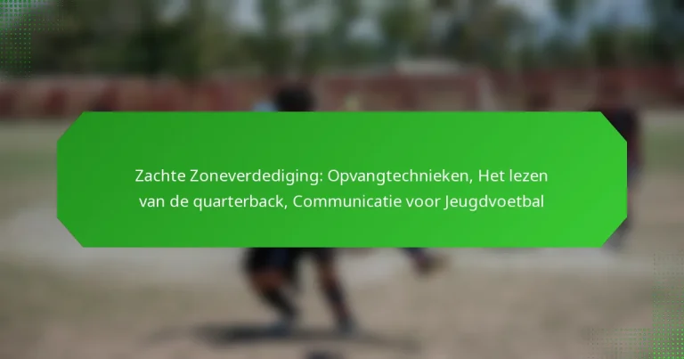 Zachte Zoneverdediging: Opvangtechnieken, Het lezen van de quarterback, Communicatie voor Jeugdvoetbal