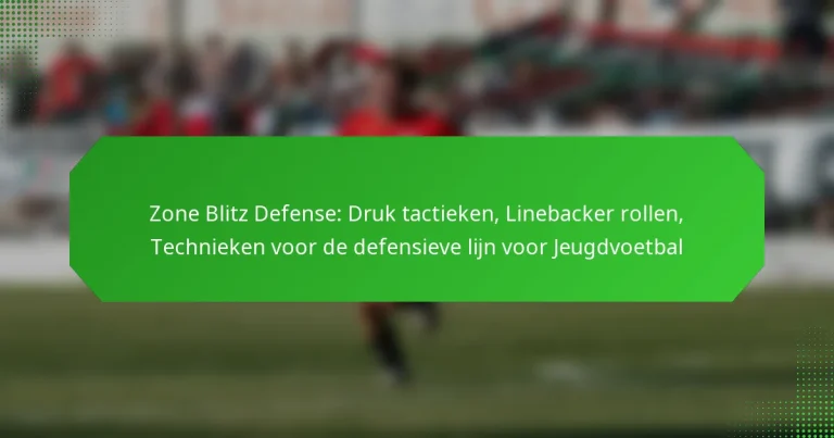Zone Blitz Defense: Druk tactieken, Linebacker rollen, Technieken voor de defensieve lijn voor Jeugdvoetbal