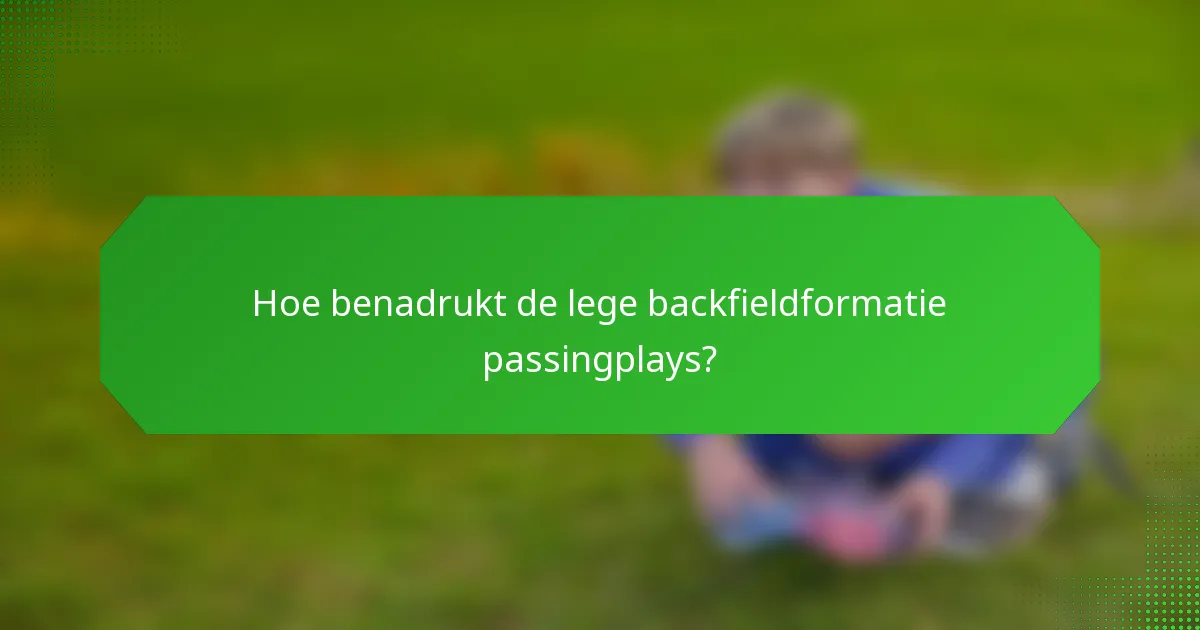 Hoe benadrukt de lege backfieldformatie passingplays?