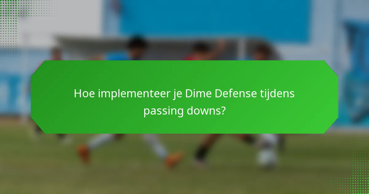 Hoe implementeer je Dime Defense tijdens passing downs?