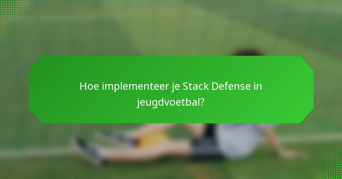 Hoe implementeer je Stack Defense in jeugdvoetbal?