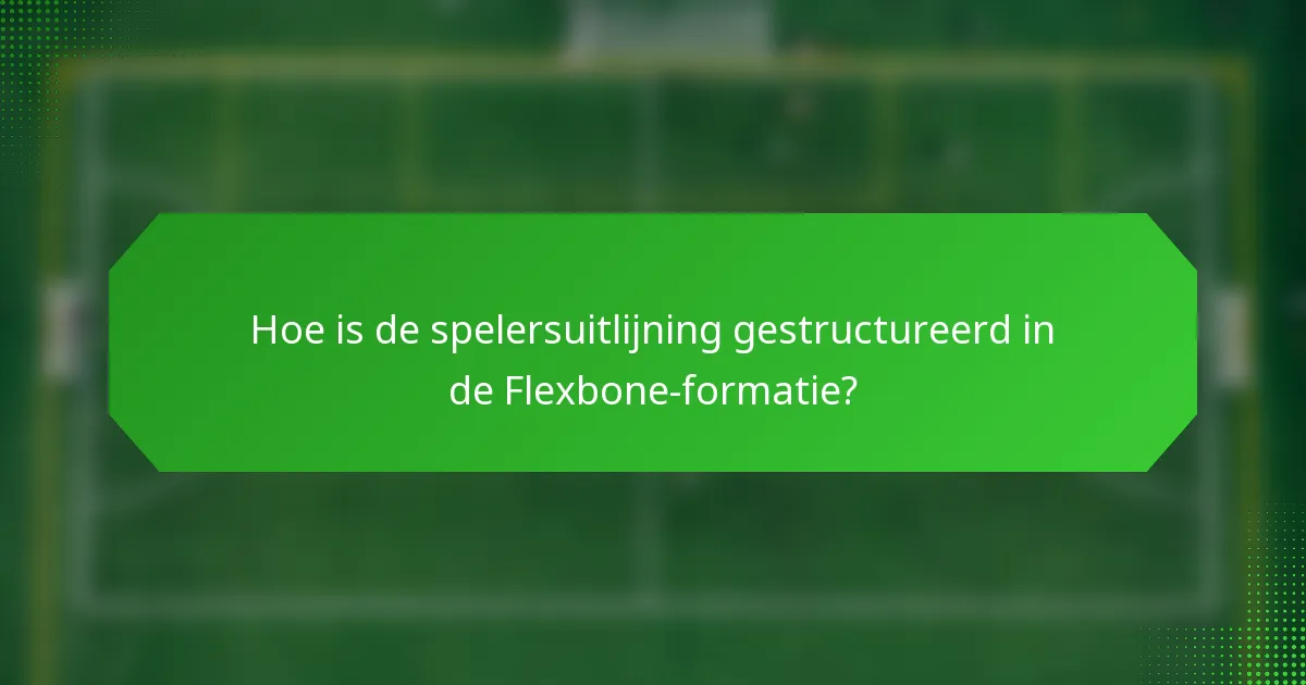 Hoe is de spelersuitlijning gestructureerd in de Flexbone-formatie?