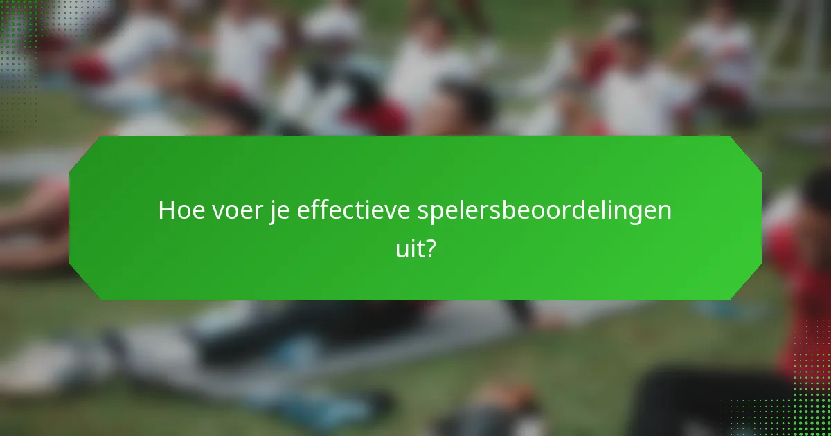 Hoe voer je effectieve spelersbeoordelingen uit?