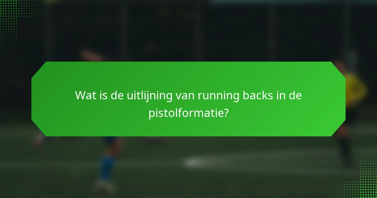 Wat is de uitlijning van running backs in de pistolformatie?