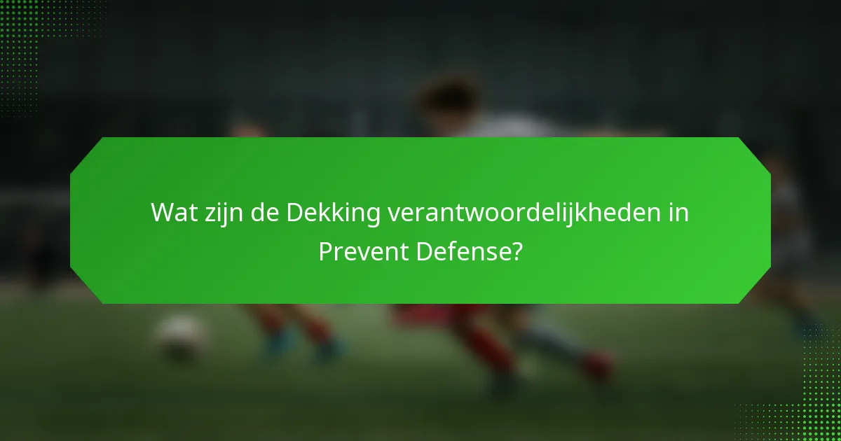 Wat zijn de Dekking verantwoordelijkheden in Prevent Defense?
