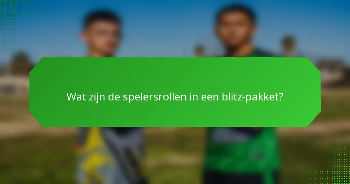 Wat zijn de spelersrollen in een blitz-pakket?