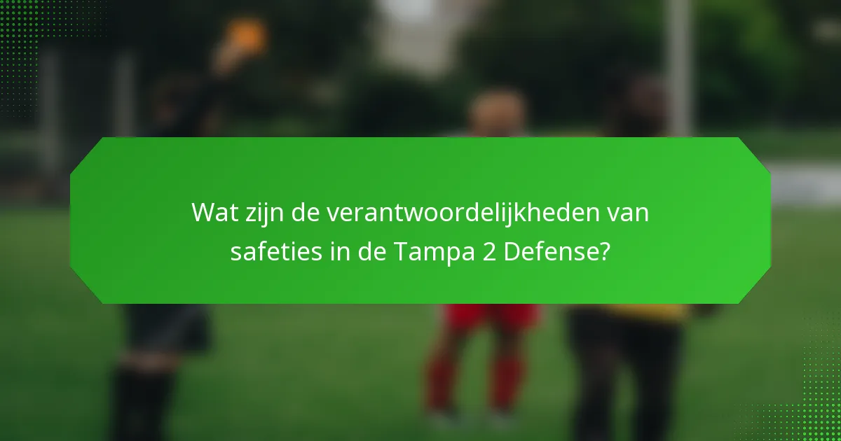 Wat zijn de verantwoordelijkheden van safeties in de Tampa 2 Defense?