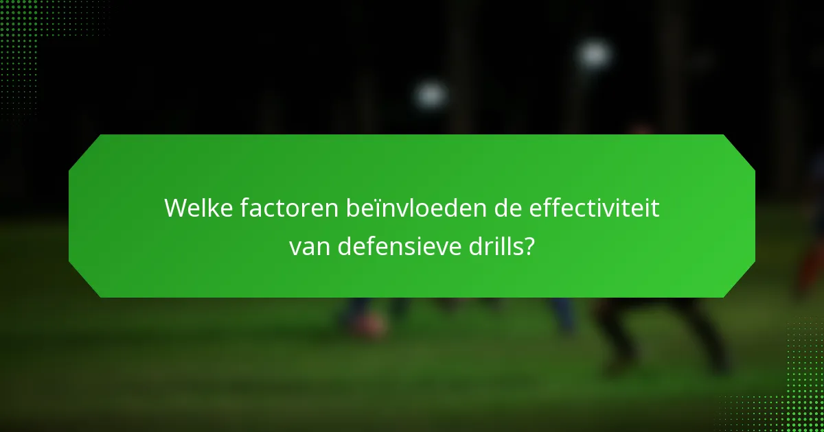 Welke factoren beïnvloeden de effectiviteit van defensieve drills?