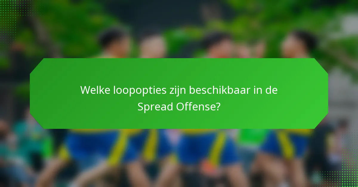 Welke loopopties zijn beschikbaar in de Spread Offense?