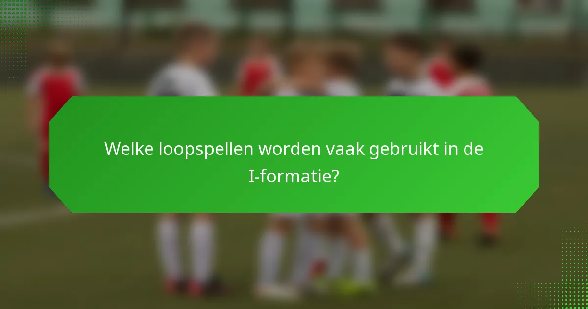 Welke loopspellen worden vaak gebruikt in de I-formatie?