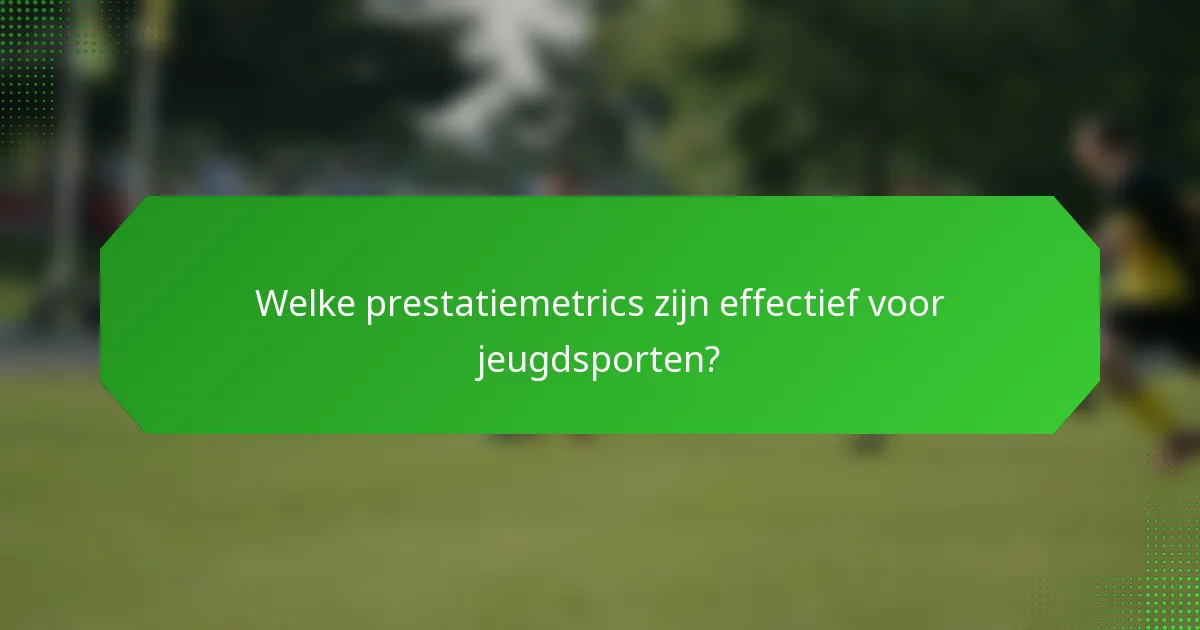 Welke prestatiemetrics zijn effectief voor jeugdsporten?