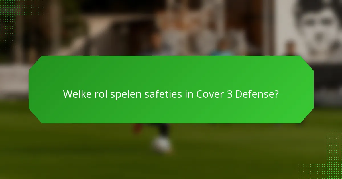 Welke rol spelen safeties in Cover 3 Defense?